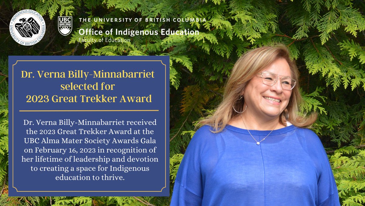 Congratulations to Dr. Verna Billy-Minnabarriet on receiving the prestigious 2023 Great Trekker Award at the UBC Alma Mater Society Awards Gala held on February 16th, 2023. The award recognizes her outstanding leadership and lifelong dedication to promoting Indigenous education!