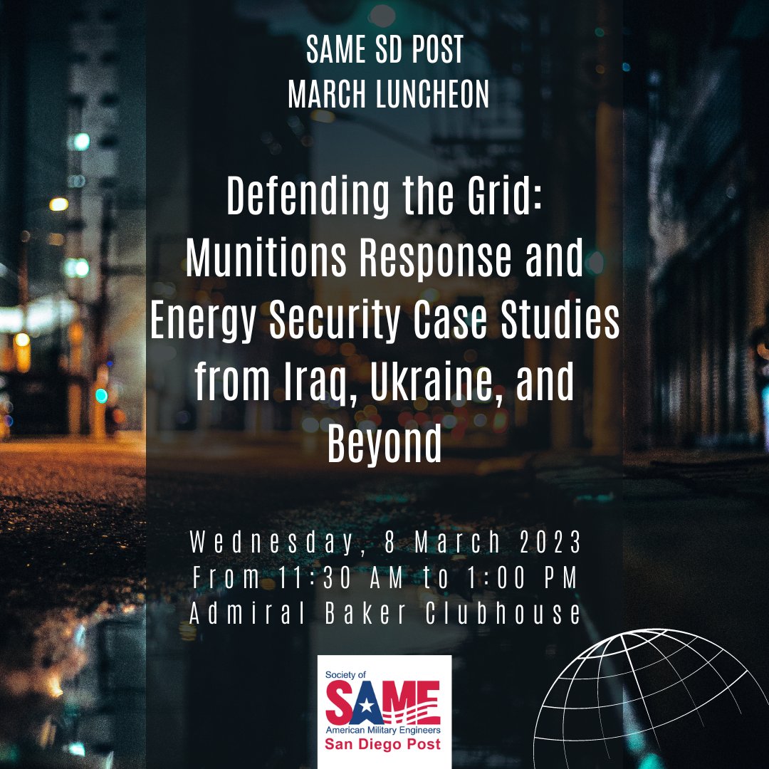 Join the San Diego Post on 8 March 2023 for the March Luncheon. Erin Atkinson will give a presentation on Defending the Grid: Munition Response and Energy Security Case Studies from Iraq, Ukraine, and Beyond. Click the link below to register.
linktr.ee/SAMESDPost