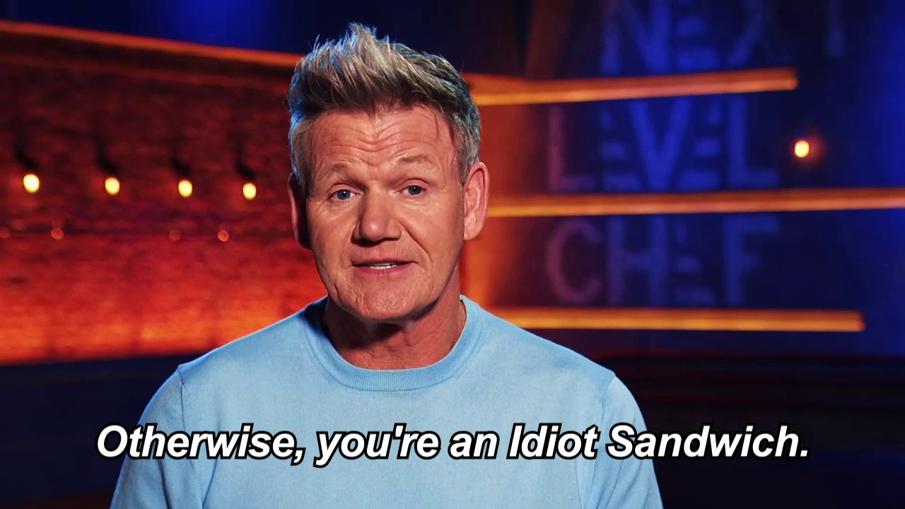 Next Level Chef on X: How would y'all take @GordonRamsay calling you an  idiot sandwich? 🤪 🥪 #NextLevelChef  / X