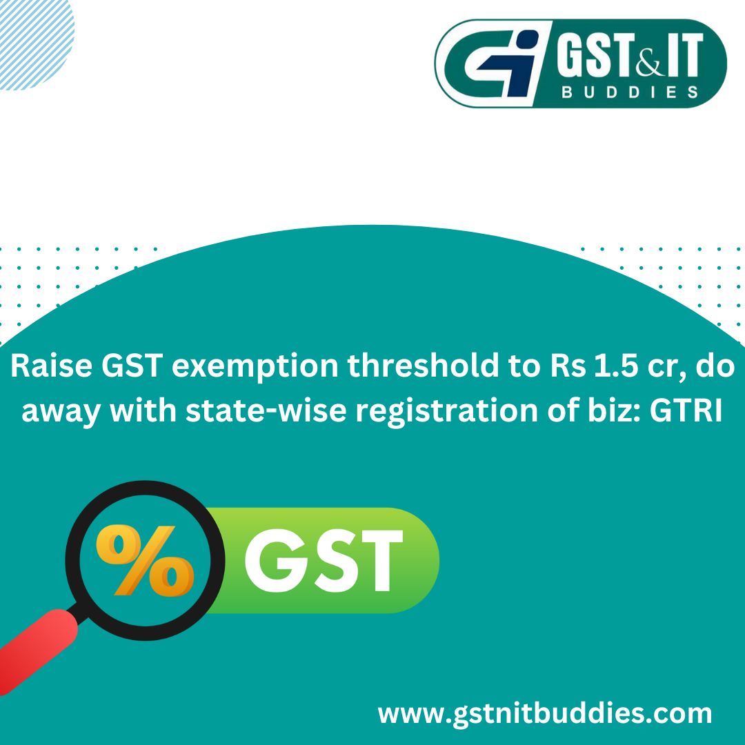 gst_itbuddies's tweet image. Raise GST exemption threshold to Rs 1.5 cr, do away with state-wise registration of biz: GTRI 
#tcs #govtofindia #section206 #section #sales #itr #taxes #taxseason #incometax  #biz gstnitbuddies.com