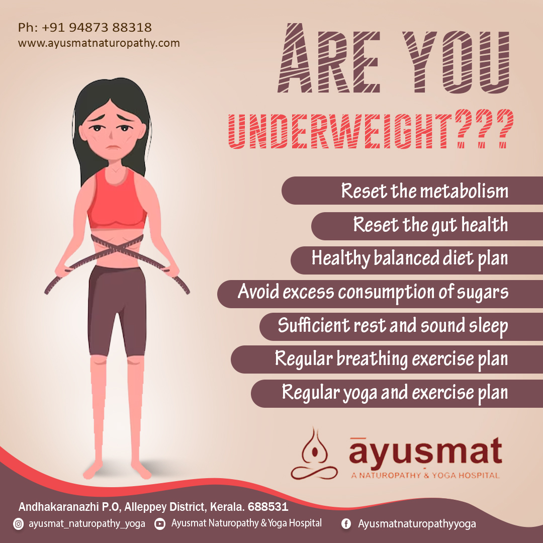 Are You Underweight?

Resolve Underweight Through Natural Treatment!

Call us for appointment : 094873 88318

#naturopathy #naturopathic #naturopathytreatment #balanceddiet #underweight #weightissuesnomore #excercise #fastingforhealth #yoga #naturecure #ayusmatnaturopathyandyoga