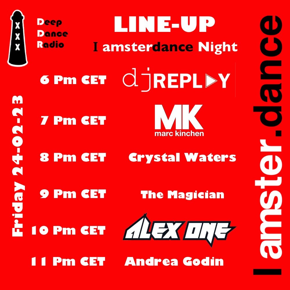 Good morning

Here is the line-up  for The I Amsterdance Night of Friday 24-02-23 on iamsterdance.com 

6PM DJ Replay   @djreplay_official  
7PM  @marckinchen  MK 
8PM Crystal Waters @crystalwaters 
9PM The Magician <a href="/themagicianclub/">The Magician (old)</a> 
10PM AleXone Alex Rizzo 
11Pm Andrea …