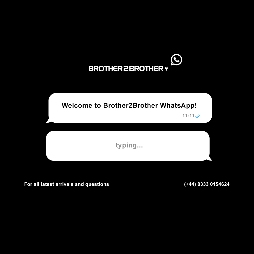 Welcome to Brother2Brother WhatsApp!📱 For all latest arrivals and questions use (+44) 0333 0154624