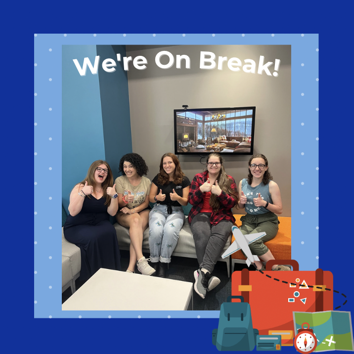 Our undergraduate staff is officially on spring break! The undergraduate staff will be enjoying spring break vacation starting Friday, Feb 24. Our staff will return in full swing Monday, March 6th! The graduate schedule will remain open remotely through the break. Safe travels!