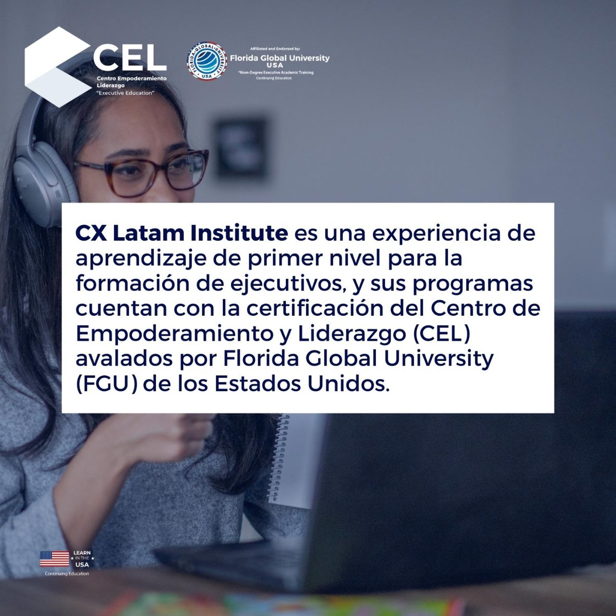 cel_education's tweet photo. CX Latam Institute, una experiencia de aprendizaje. Sus programas cuentan con la certificación del Centro de Empoderamiento y Liderazgo (CEL)  y están avalados por Florida Global University (FGU) @FGU_Online de los Estados Unidos.
https://t.co/rW19IygNOY 
#cel #aliadosCEL #FGU https://t.co/7nzHdScK4j