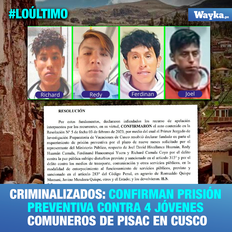 WaykaPeru's tweet photo. #LOÚLTIMO| Criminalizados por protestar y residir en comunidad campesina. Primer Juzgado de Investigación Preparatoria de Cusco confirmó 9 meses de prisión preventiva contra Richard Camala, Ferdinan Huacanqui, Redy Huamán y Joel Hivallanca, jóvenes de la comunidad Cuyo Grande 1/2 https://t.co/3uZSZS4w6i