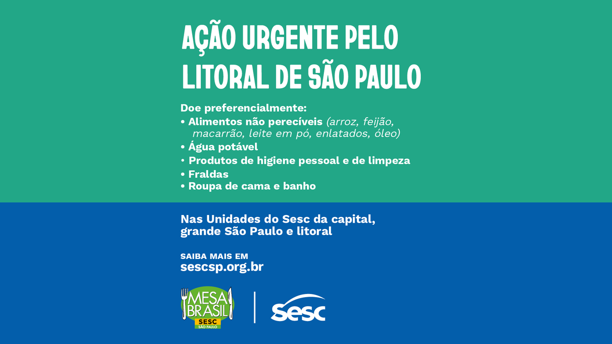 Diante dos recentes acontecimentos causados pelas intensas chuvas, o Sesc realiza a campanha Ação Urgente pelo Litoral de São Paulo. 
Se você puder doar, sua ajuda é bem-vinda! As doações serão entregues pelo Mesa Brasil Sesc SP às instituições parceiras do Sesc no litoral.