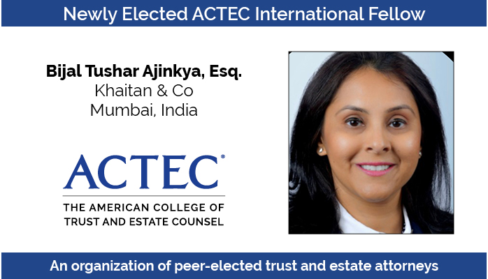 ACTECNEWS's tweet image. The American College of Trust and Estate Counsel is pleased to announce the election of Bijal Tushar Ajinkya of Khaitan &amp;amp; Co in Mumbai, India, to the College. #ACTEC #ACTECFellow #announcements #estateplanning