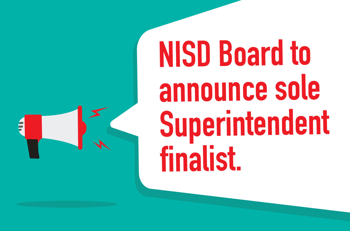 The NISD School Board will announce the individual selected as the Sole Finalist for the Superintendent position the afternoon of Monday, Feb. 27. Look to our website and social media on that afternoon for the announcement.