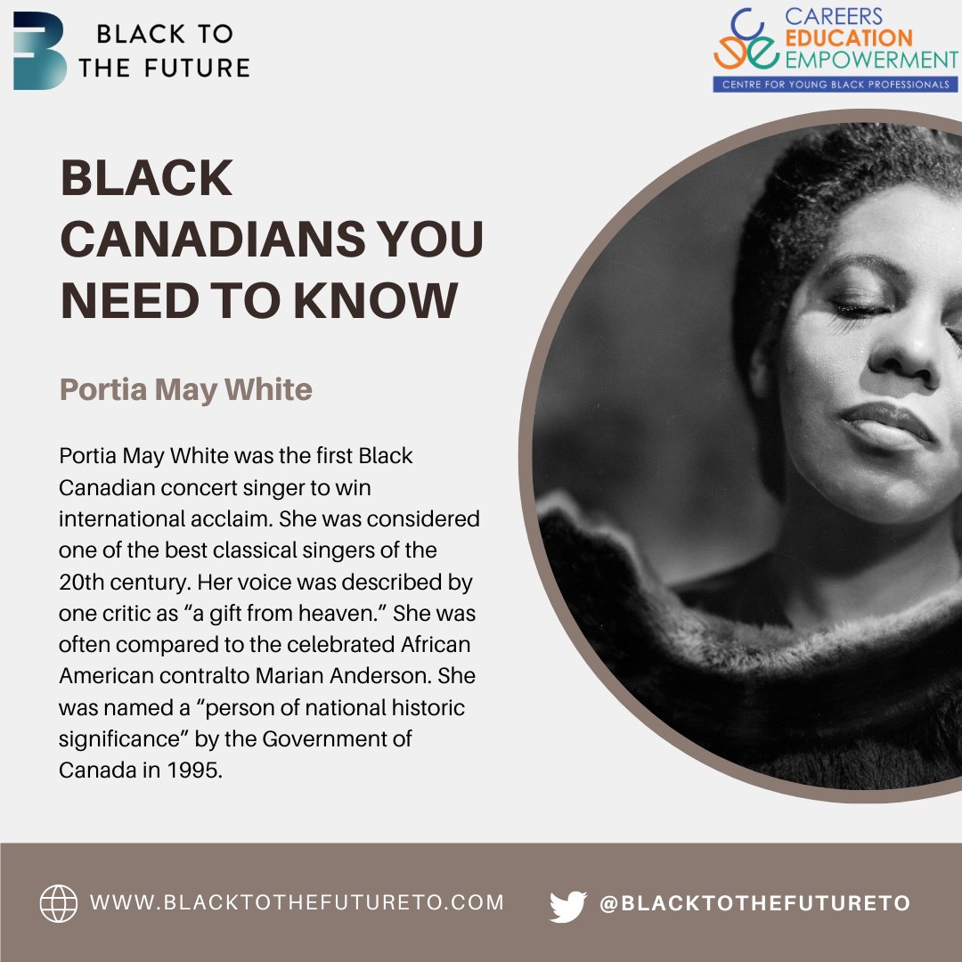 Portia May White was the first Black Canadian concert singer to win international acclaim. She was considered one of the best classical singers of the 20th century. She was named a “person of national historic significance” by the Government of Canada in 1995.