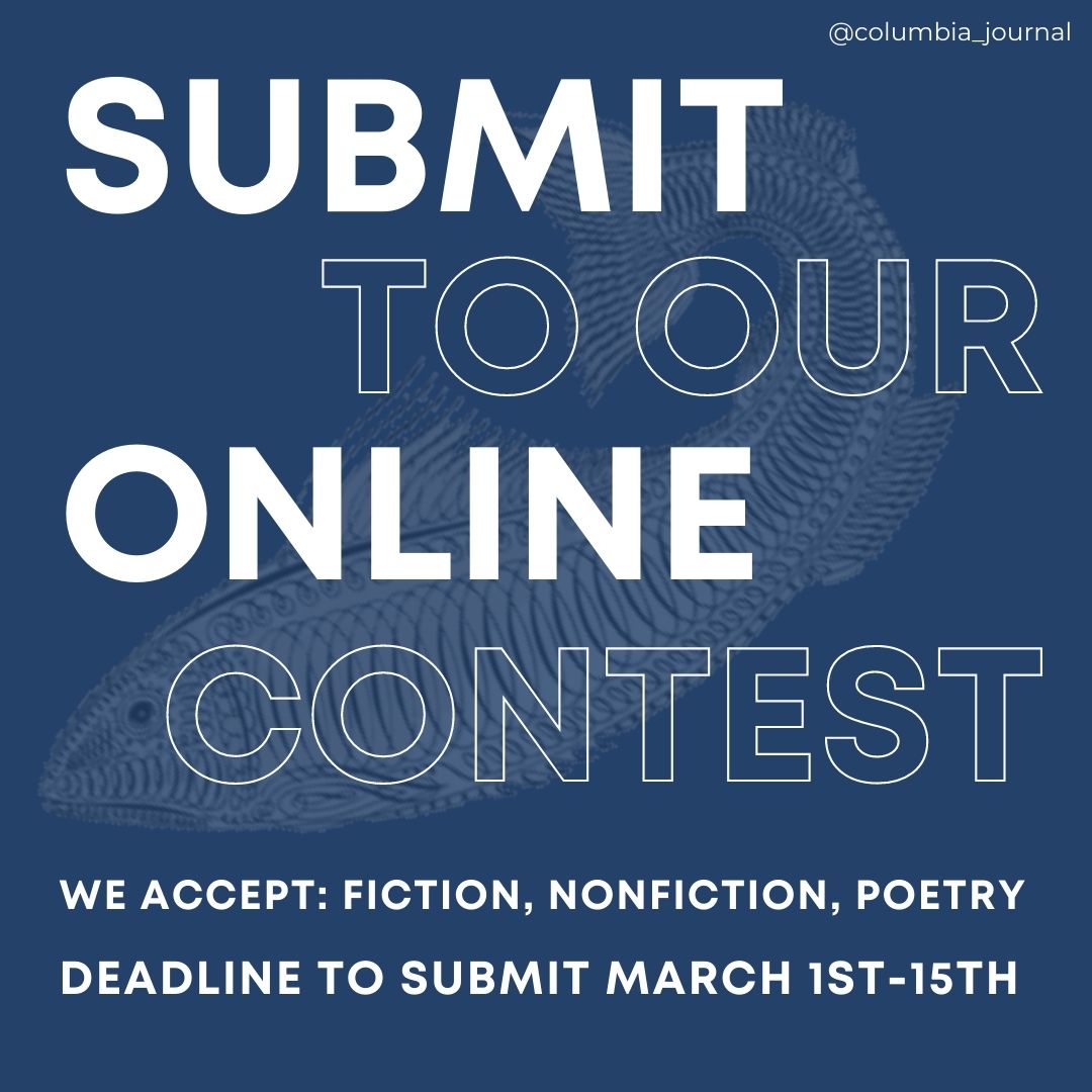 Attention writers! Starting Wednesday, March 1st, the Columbia Journal is accepting submissions for our online contest in fiction, nonfiction and poetry. Make sure to get us your pieces by March 15th.