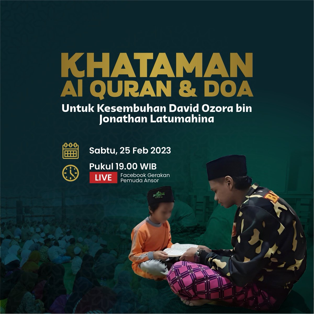 Khataman Al Qur'an dan Do'a untuk kesembuhan David Ozora bin Jhonatan Latumahina 

Live di Fanspage Gerakan Pemuda Ansor, Sabtu, 25 Februari 2023 

#DoaUntukDavid
#SpiritBaruAnsorJatim  #ansortulakan