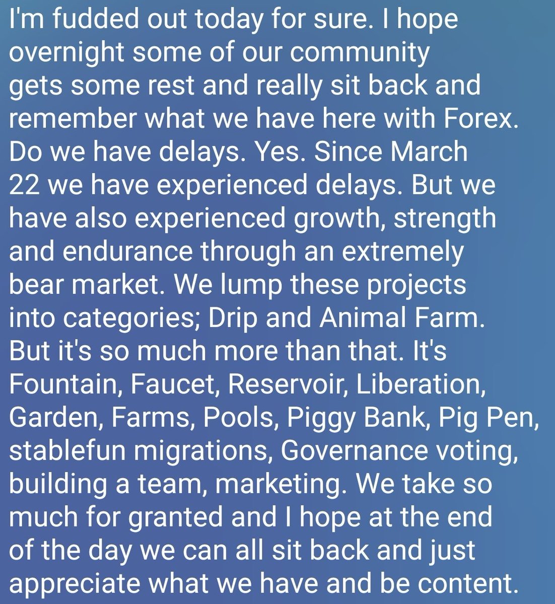 Love my community and tired of all the fighting. I do understand the frustration, it's human nature. But we are SO close! You stood by Forex through the worst bear. Why give up now? He sure isn't! And if you think otherwise, you aren't actually listening! <a href="/DRIPcommunity/">Drip</a>