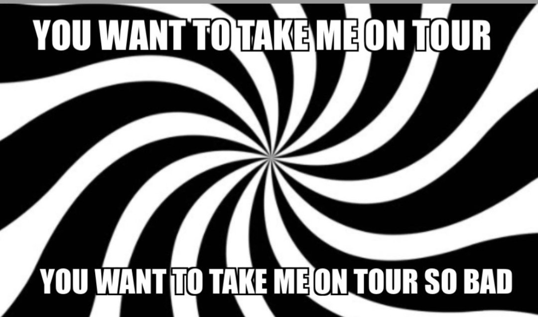 You want to take me on tour
