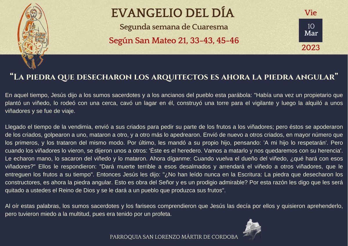 Real Parroquia San Lorenzo Mártir de Córdoba (@rpsanlorenzomc) on Twitter photo 📖 EVANGELIO DEL DÍA 📖 10 de marzo 2023
“Cuando se acercó el tiempo de los frutos, envió a sus siervos a los labradores para recibir sus frutos”. Dios nos ha dado la capacidad de dar unos frutos maravillosos. El tiempo del fruto lo marca la generosidad del amor. 📖 EVANGELIO DEL DÍA 📖 10 de marzo 2023
“Cuando se acercó el tiempo de los frutos, envió a sus siervos a los labradores para recibir sus frutos”. Dios nos ha dado la capacidad de dar unos frutos maravillosos. El tiempo del fruto lo marca la generosidad del amor.