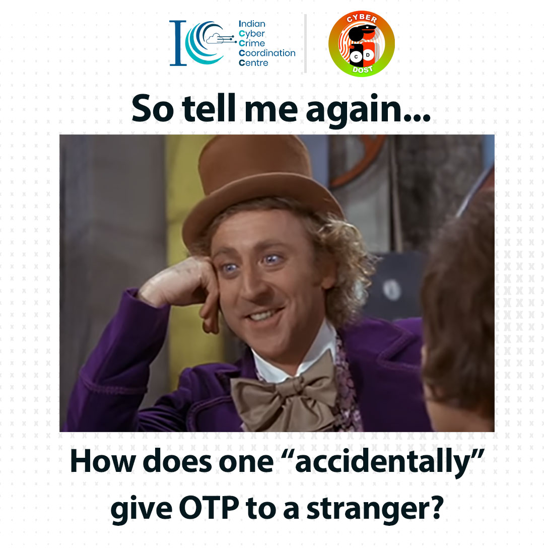 Don’t share your bank #OTP with a stranger. Be vigilant, be cyber safe. #Dial1930 in case of online financial fraud and to report any cybercrime, log onto cybercrime.gov.in #CyberSec #meme #CyberSafety #OnlineFraud #Awareness #StaySafeOnline #Cyber #Trend #memes #Chocolate
