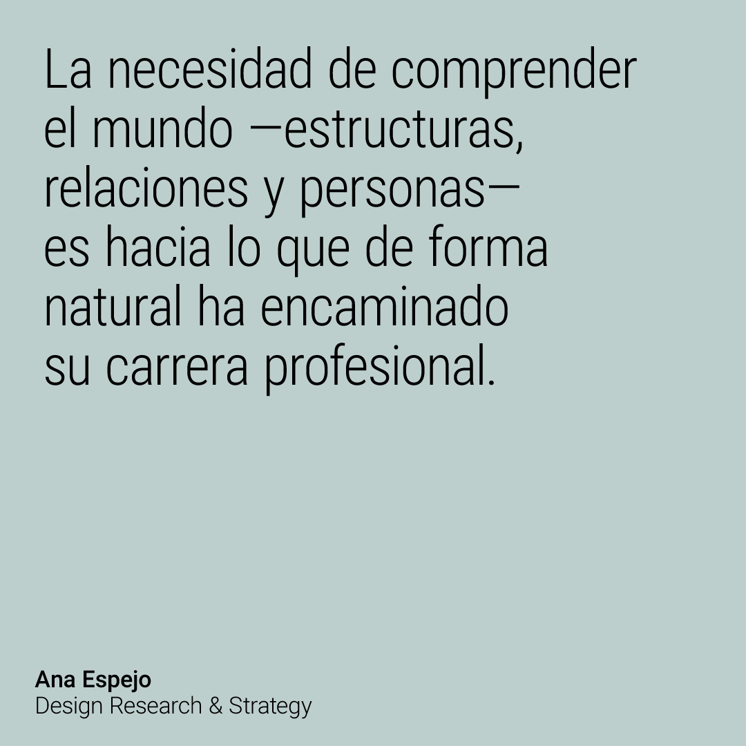 Hoy os presentamos a nuestra compañera @Ana Espejo, Design Research&amp;Strategy, quien encarna a la perfección un perfil humanista y en evolución constante. Su verdadero interés: pensar el mundo para ayudar a impulsar la ampliación de los marcos de pensamiento.