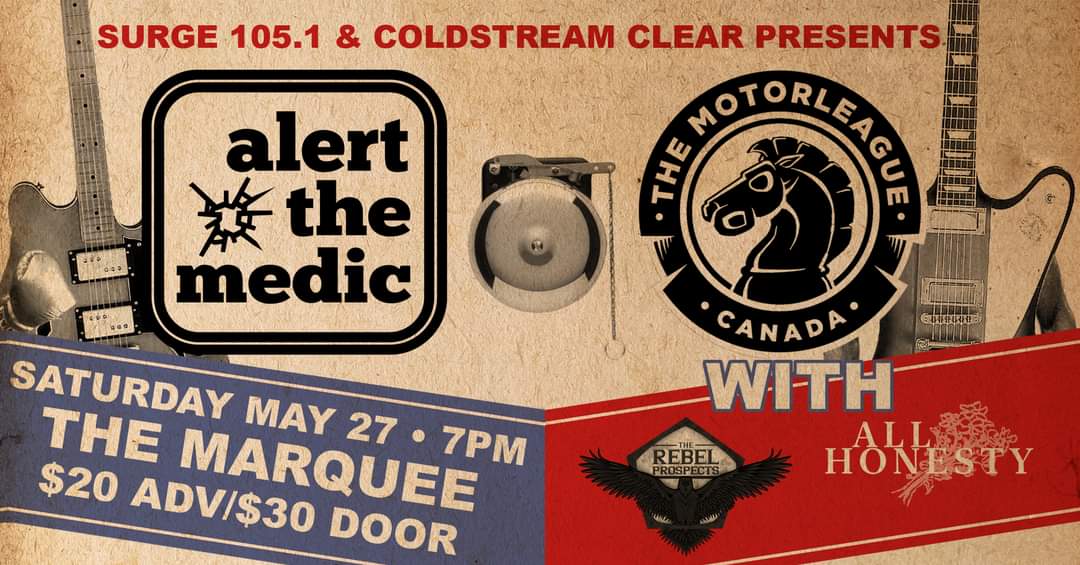...aaaaaaaand HALIFAX! 🥳

Surge105.1 &amp; Coldstream Clear Presents:

SATURDAY MAY 27TH

Alert The Medic + The Motorleague + The Rebel Prospects + All Honesty

@ The Marquee Ballroom
$20 ADV / $30 Door / 7PM

Advance Tickets ON SALE NOW!
showpass.com/alert-the-medi…