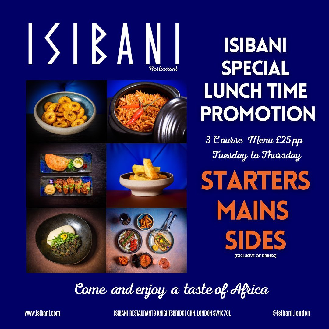 Isibani Restaurant in Knightsbridge, have a LUNCH TIME SPECIAL 3 COURSE MENU at £25 pp and includes starters, mains &amp; sides. Every Tuesday to Thursday until the end of May.