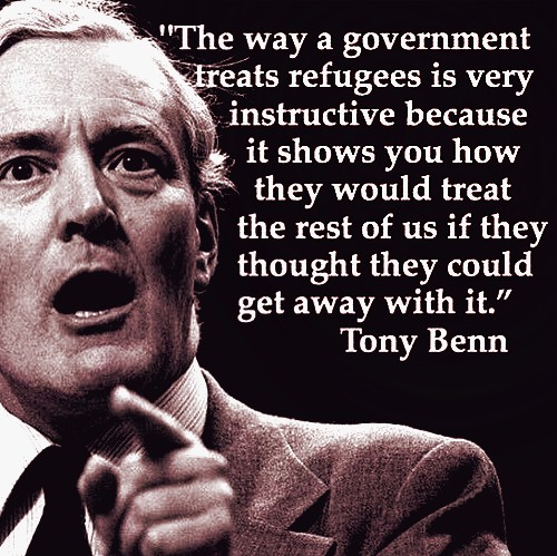 As the Tories try to shift the blame from their failures by scapegoating refugees, let's remember the words of Tony Benn.