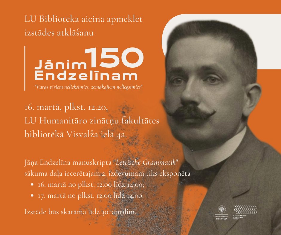 Marta vidū LU Humanitāro zinātņu fakultātē norisināsies starptautiska zinātniskā konference 'Gramatika un vārddarināšana'. Vairāk informācijas šeit: aok.lu.lv/programma/prog…
Šī pasākuma ietvaros LU Bibliotēka ielūdz uz izstādi, kas veltīta valodnieka Jāņa Endzelīna 150. jubilejai.