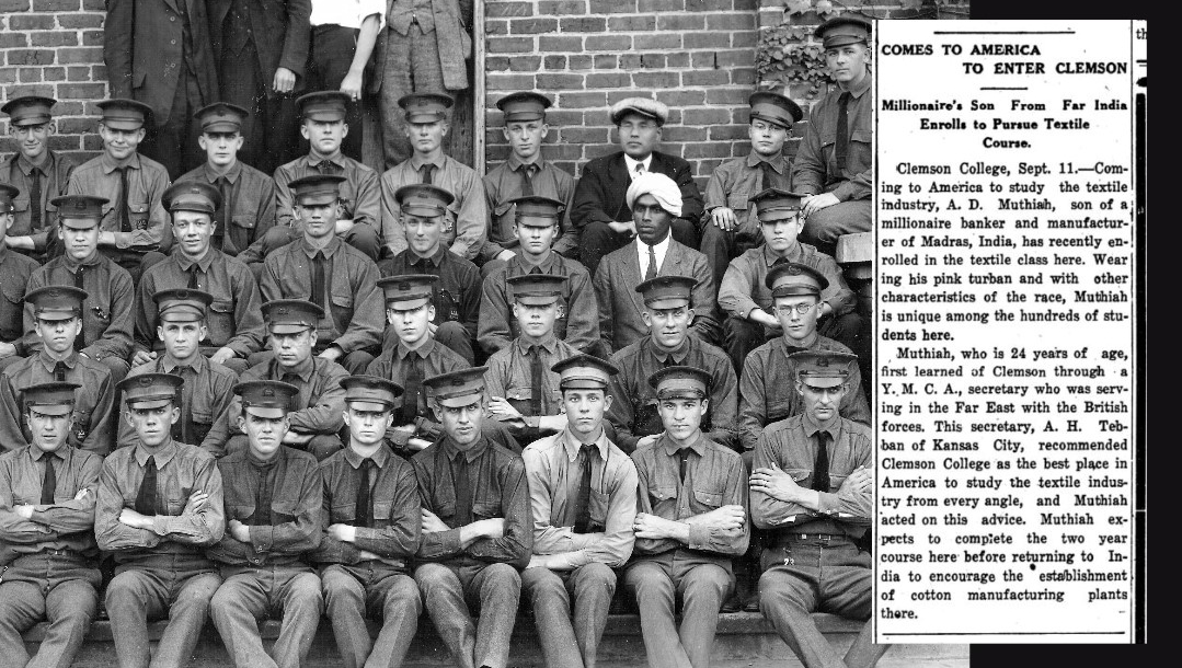A photo of the 1922-23 Textile Society includes two of Clemson’s earliest international students. Yukata Tsukiyama from Japan (top row) graduated with a B.S. in Textile Engineering in 1924.  A.D. Muthiah (2nd row) from India graduated with a B.S. in Textile Industry in 1923.