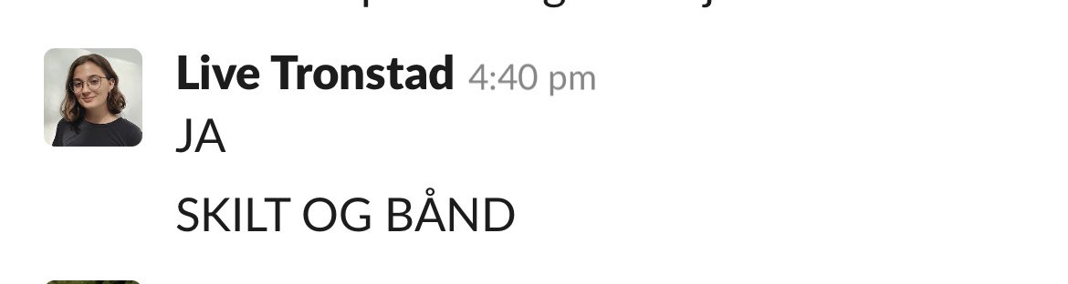 Det siste vi kommer med fra bordet er et lite innblikk i vår internkommunikasjon uten kontekst. Tro det eller ei, det er altså beskjeder som dette som har fått Tinget i havn. Takk til <a href="/SlackHQ/">Slack</a> !