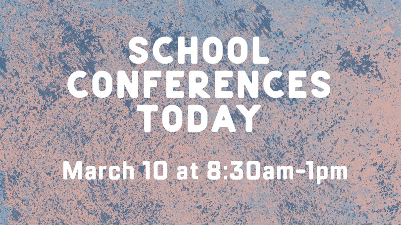 School Conferences Today from 8:30am to 1:00pm. 

Reminder that there is no school for all students.