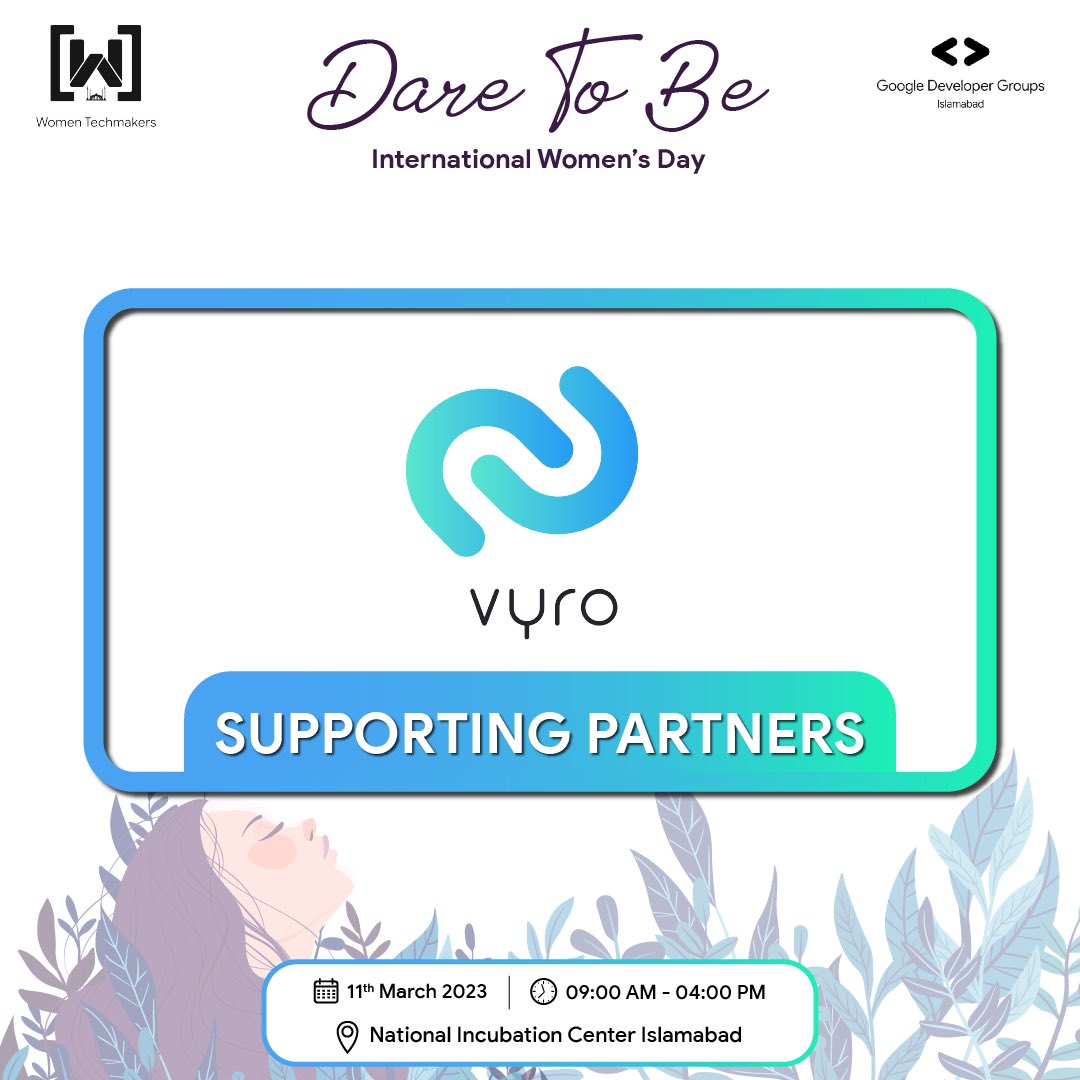 💁‍♀️Our Allies For The Event 💁‍♂️

We are proud to present our supporting partner for IWD Women Techmakers 2023, Vyro

Join us in our celebration of women from all walks of life who have what it takes to #DareToBe 💪

Event details: 

⏰ 9 am - 4 pm 
📅 11th March 
📍NIC Islamabad