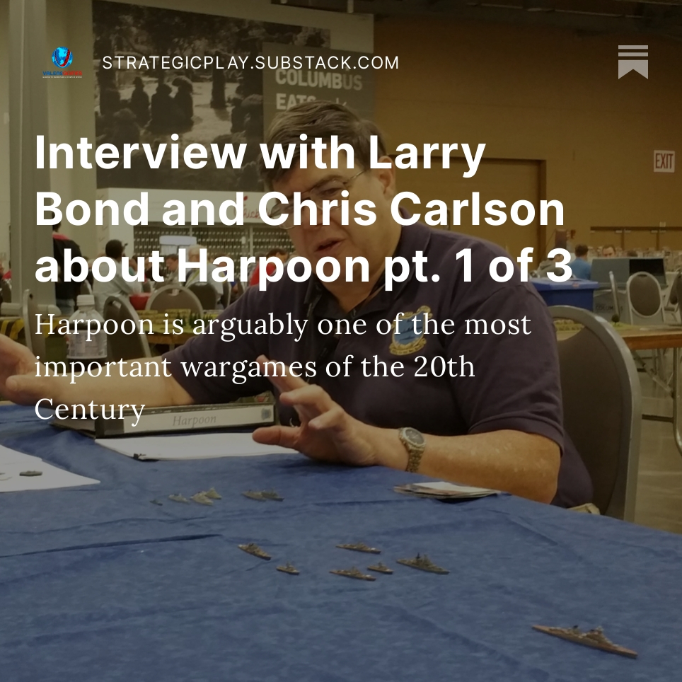 davidcbenson's tweet image. In case you haven&apos;t seen, there&apos;s a new newsletter out about #games and #strategicgaming. The first issue is an interview with Larry Bond and Chris Carlson about the legendary wargame &quot;Harpoon&quot;.

strategicplay.substack.com/p/interview-wi…
