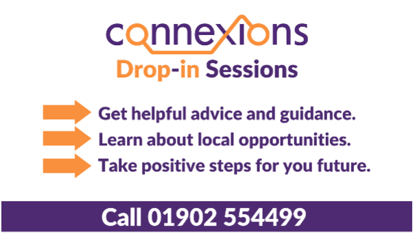 ➡️ Connexions Drop-in Sessions

<a href="/ConnexionsWton/">Connexions Wolverhampton</a>  are available weekly, providing free careers advice to young people. 

Find them on the following dates:
Tuesdays (10am – 1pm at <a href="/TheWayYouthZone/">The Way Youth Zone</a>)
Wednesday (1.30pm – 4pm at <a href="/IGNITEHubWolves/">IGNITE Business Workspace & Start-up Centre</a>)