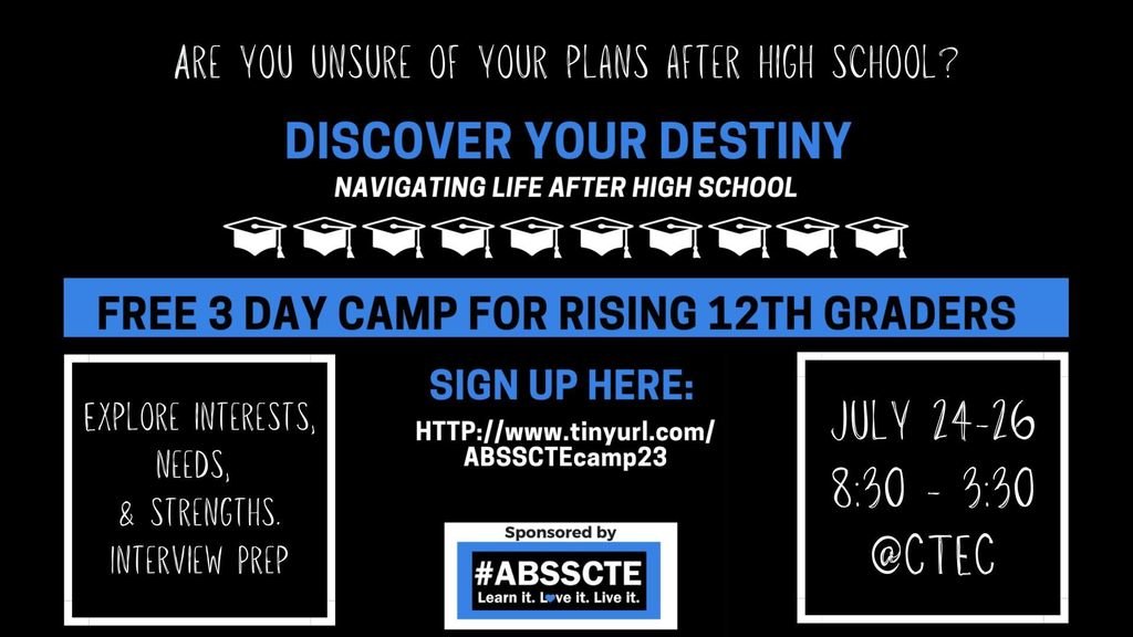 Are you a RISING 12th-grader who is unsure of your plans after High School? There is a free 3-day camp from July 24-26 at CTEC (2550 Buckingham Road Burlington). Visit the link below to sign-up:

tinyurl.com/ABSSCTEcamp23