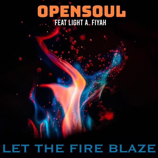 #NowPlaying - #Opensoul ft Light A Fiyah - Let The Fire Blaze (Clean) #FusionXtra.com