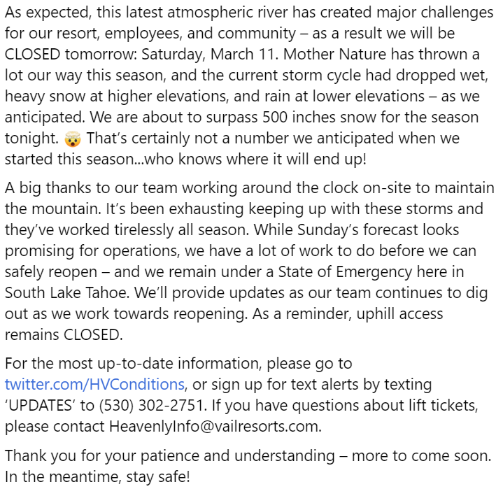 As expected, this latest atmospheric river has created major challenges for our resort, employees, and community - as a result we will be CLOSED tomorrow: Saturday, March 11. Read more below, and thanks for your understanding.