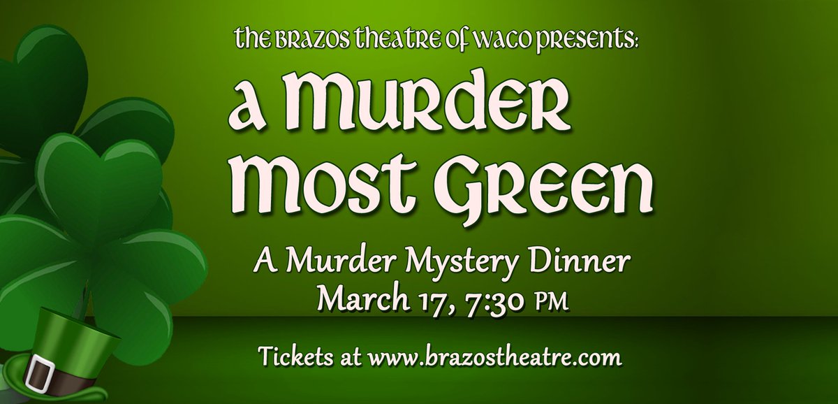 You'll need all the luck of the Blarney Stone to solve this murder! Don't miss A Murder Most Green on St. Patrick's Day at the Brazos. An exciting and hilarious mystery, a fabulous dinner from Uncle Worms Texas Cuisine, and YOU! What could be better??  brazostheatre.com!