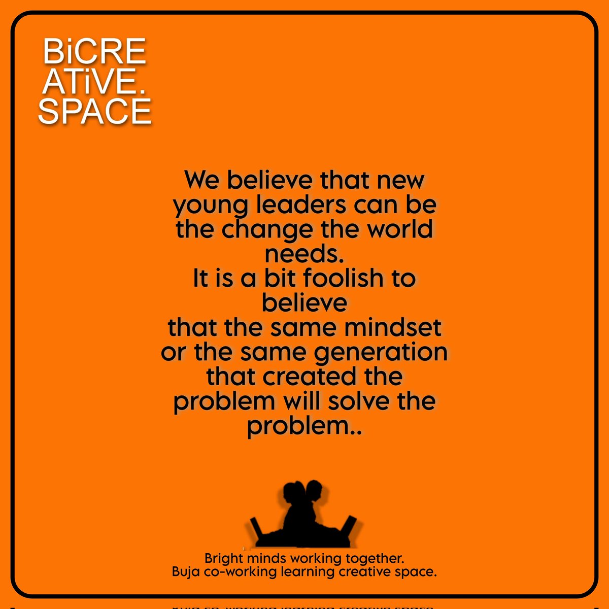 We believe that new young leaders can be the change the world needs.
It is a bit foolish to believe
that the same mindset or the same generation that created the problem will solve the problem.. #leadership <a href="/leadercoachone/">LeaderCoach.one</a>