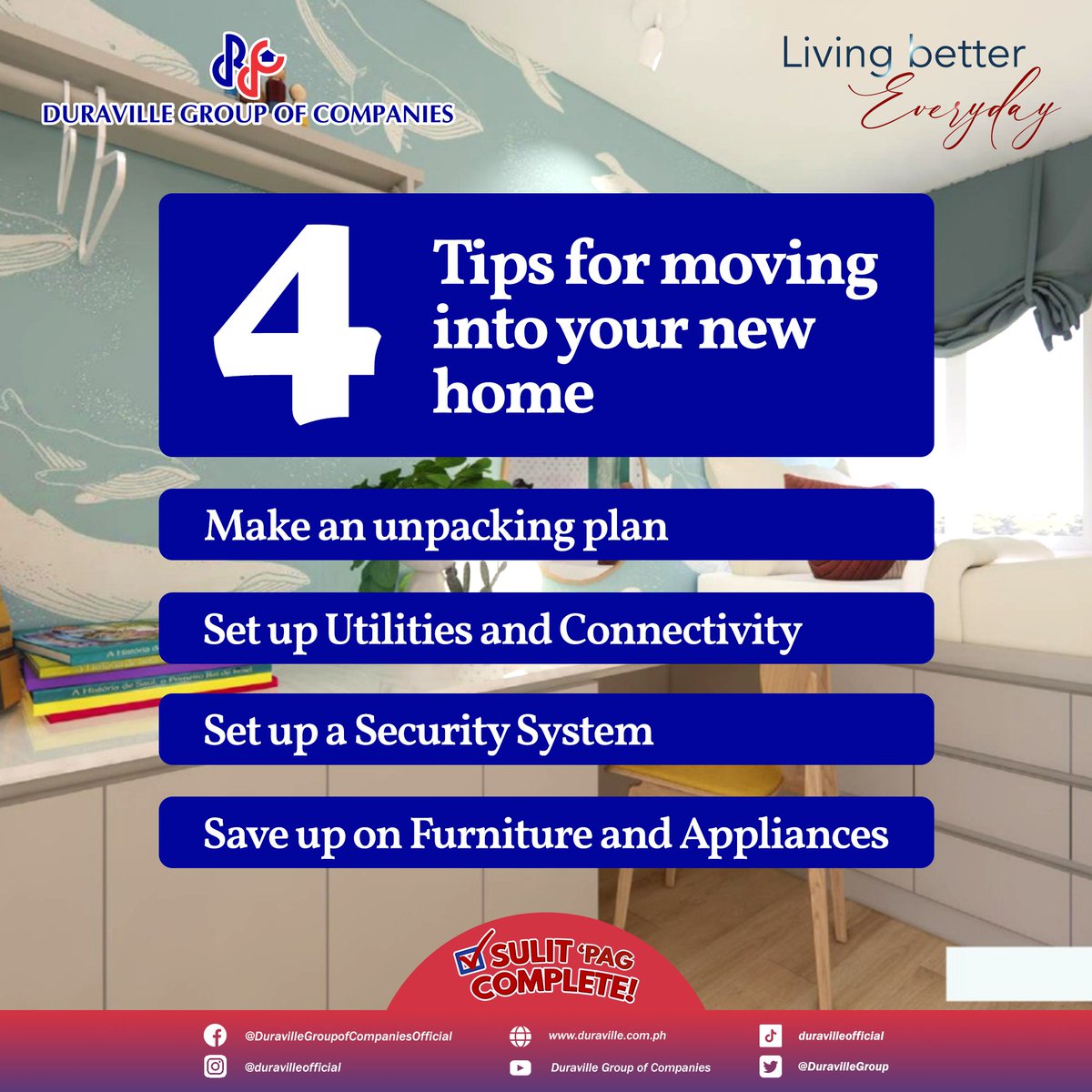 Moving is hard work, but it can be made easier by following a few simple steps. Here are our top four tips on getting settled in your new home!

#Duraville #LivingBetterEveryday #SulitPagComplete #RealEstatePH #Apartment #Condo #HouseAndLot #AffordableHome