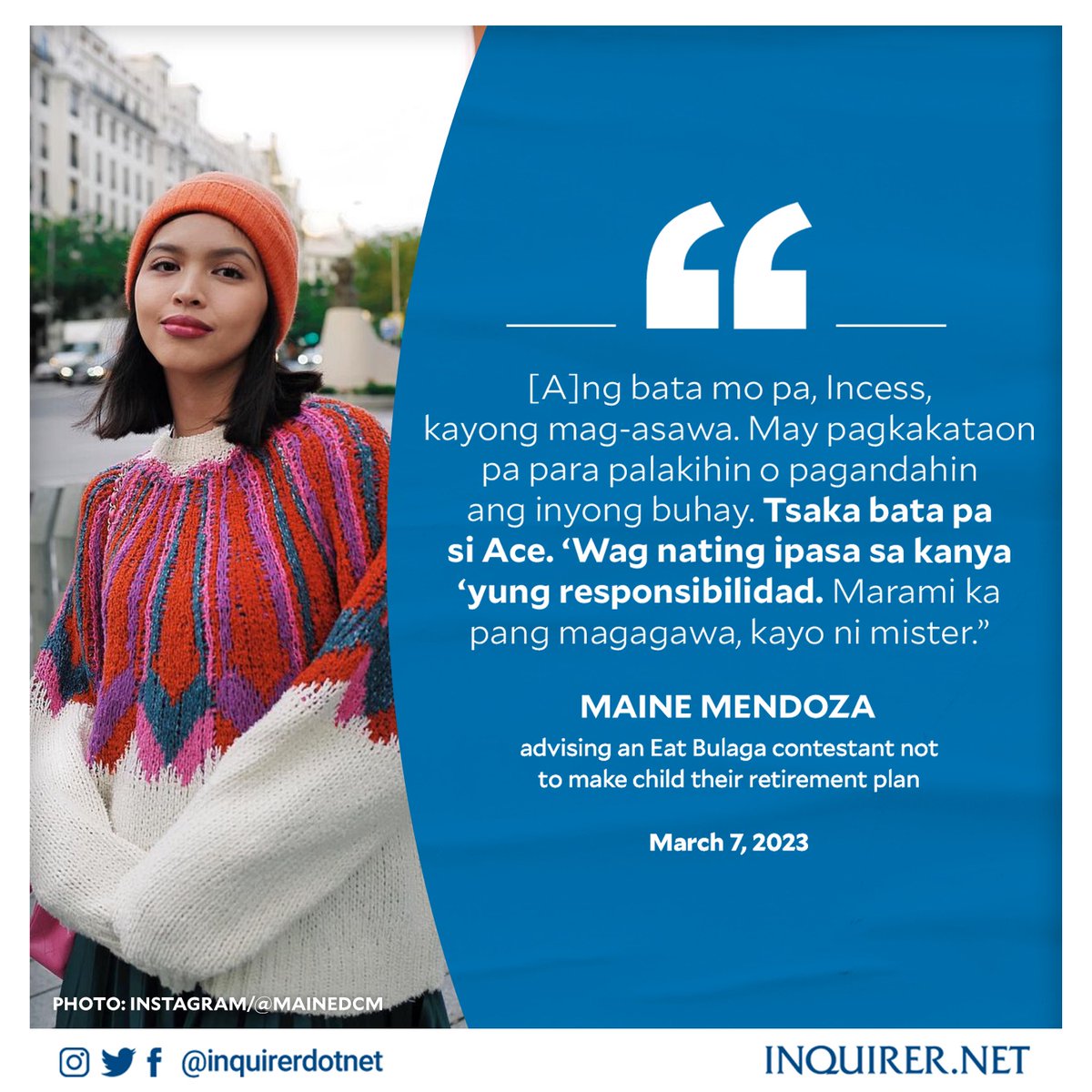 inquirerdotnet's tweet photo. ''WAG NATING IPASA SA KANYA ‘YUNG RESPONSIBILIDAD.’

Actress-TV host Maine Mendoza had this advice to one “Eat Bulaga” contestant after the latter told her seven-year-old son Ace to study hard so that he can give his family a better life in the future. https://t.co/A8K6vEB7li