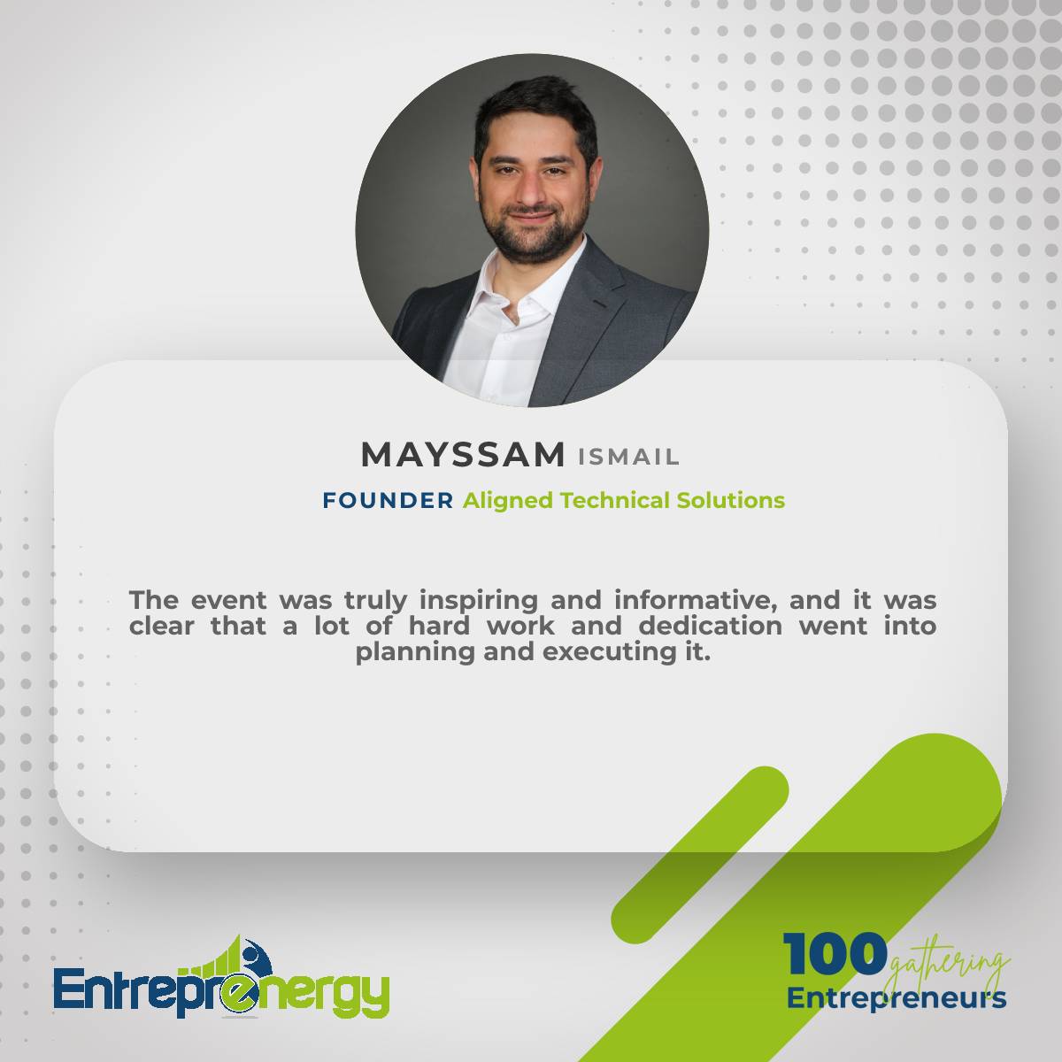 Thank you, Mayssam Ismail, Founder of Aligned Technical Solutions. We're glad you found the event inspiring, informative, and well-executed. Do you want to join our next event? Tell us more about you on: bit.ly/Join100Ent