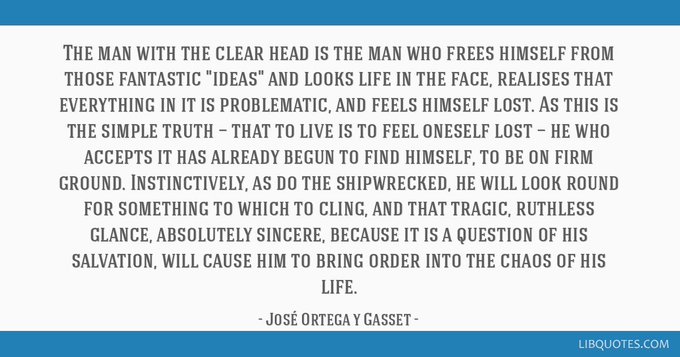 José Ortega y Gasset was a Spanish philosopher and essayist. He worked during the first half of the 20th century, while Spain oscillated between monarchy, republicanism, and dictatorship. Wikipedia
Born: May 9, 1883, Madrid, Spain
Died: October 18, 1955, Madrid, Spain
Influenced: Martin Heidegger, María Zambrano, Antonio Machado, MORE
Influenced by: Friedrich Nietzsche, Miguel de Unamuno, MORE