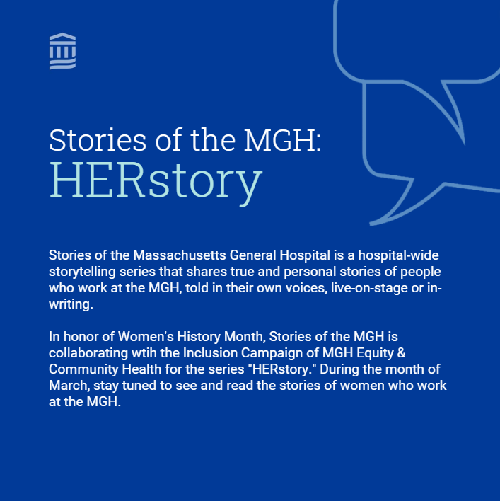 #StoriesoftheMGH tells personal stories of people who work at Mass General--in their own voices, true as remembered, on-stage or in-writing. For #womenshistorymonth, we're partnering with @MGHEquity to celebrate women, honor their experiences, and hear their voices in 'HERstory.'