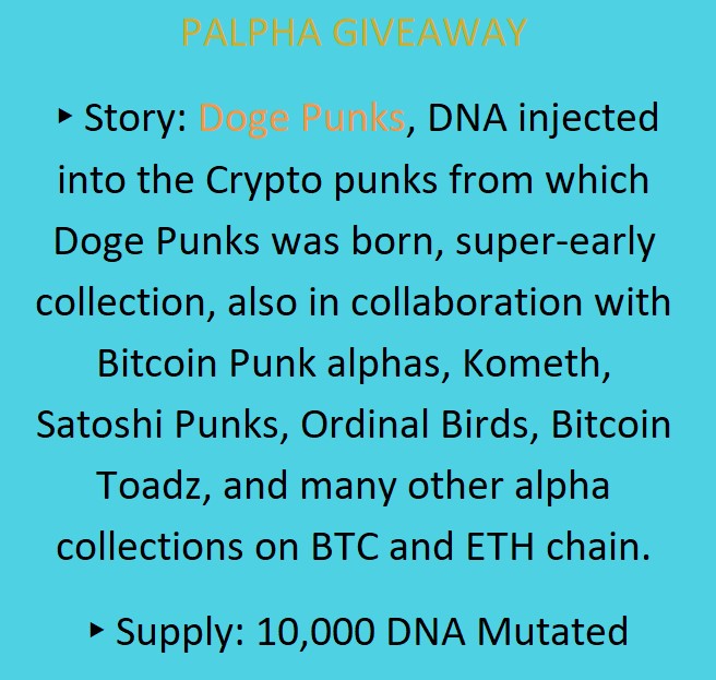 Doge Punks X Palpha
 OG-3
2 Spot for the most in hype project of the moment on Bitcoin network
●follow passa.eth like and rtw this tweet
●Follow <a href="/DogePunksBTC/">DogePunks</a> on Twitter and RT the  pinned post .
●Join Discord Server: discord.gg/dogepunks
and say Woof from Palpha group