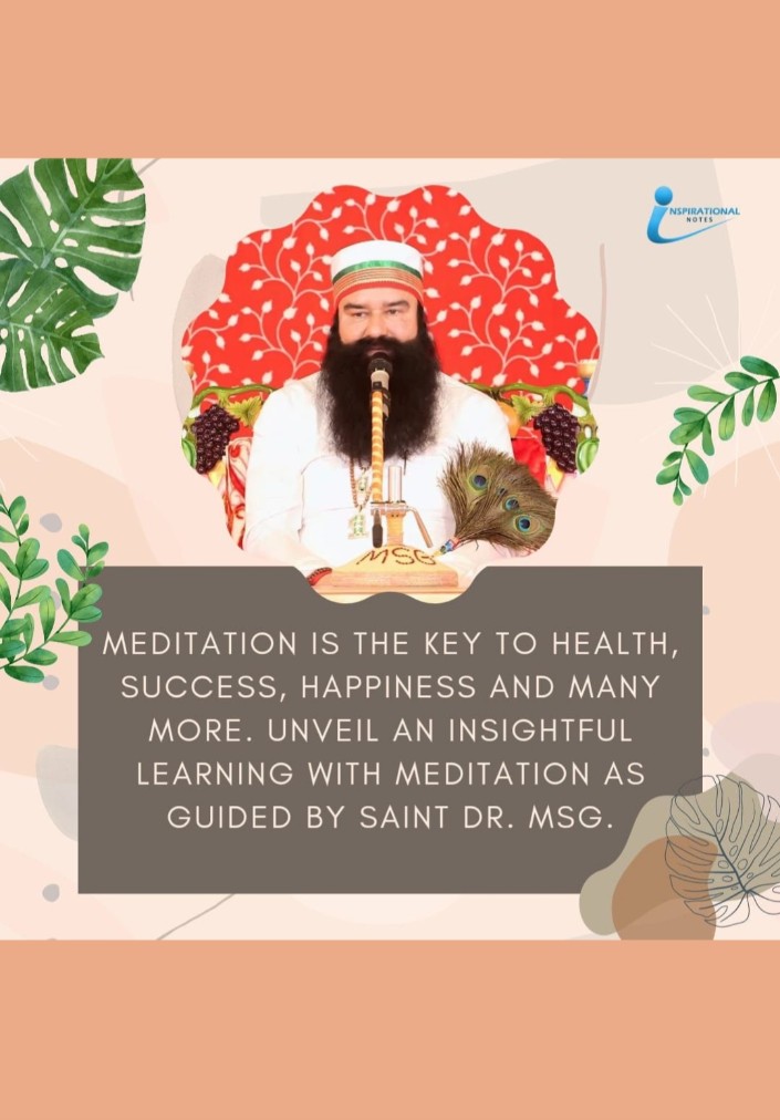 Saint Dr Gurmeet Ram Rahim Singh Ji Insan says do meditation.
#KeyToAchievement
#KeyToStressManagement
#UnlockYourConfidence
#KeyToSuccess
#BoostYourConfidence
#DeraSachaSauda 
#BabaRamRahim 
#SaintDrGurmeetRamRahimSinghJi 
#SaintDrMSG 
#GurmeetRamRahim
#SaintRamRahimJi
#RamRahim