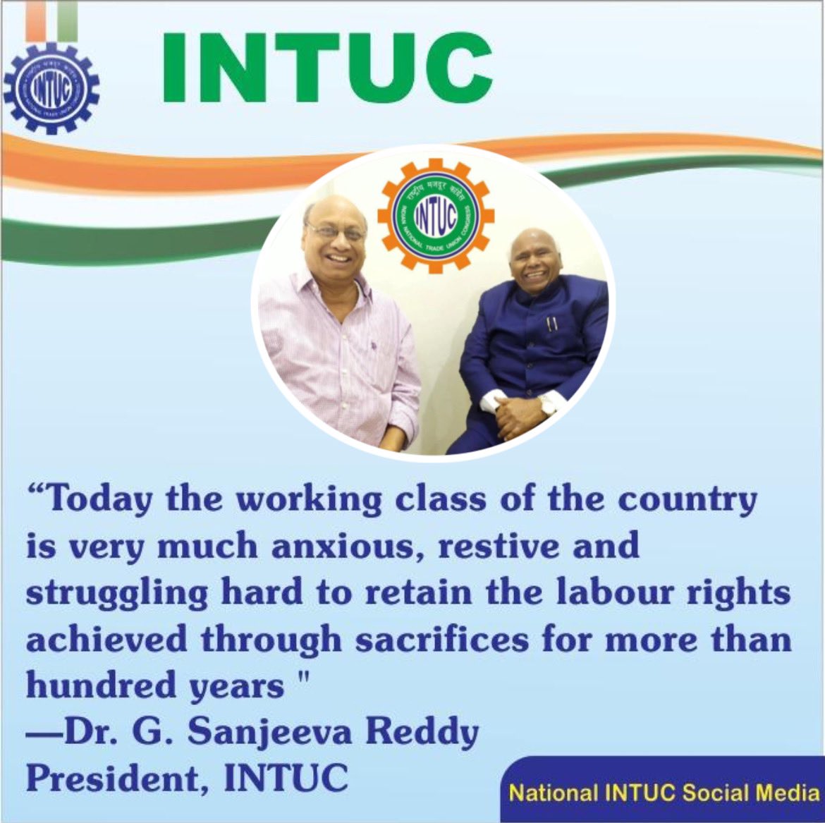 “Today the working class
of the country is very
much anxious, restive
and struggling hard to
retain the labour rights
achieved through
sacrifices for more than
hundred years '
—Dr. G. Sanjeeva Reddy
President, INTUC @INTUCPrez  @INTUCWB @janakbajpai