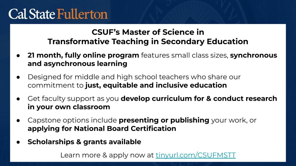 Looking for an online grad program that centers culturally & linguistically sustaining teaching? Check out @csuf @csufcoe MS in Transformative Teaching in Secondary Ed. $$$ avail, w/pathways to earn @nbpts certification & bilingual authorization. Info at tinyurl.com/csufmstt