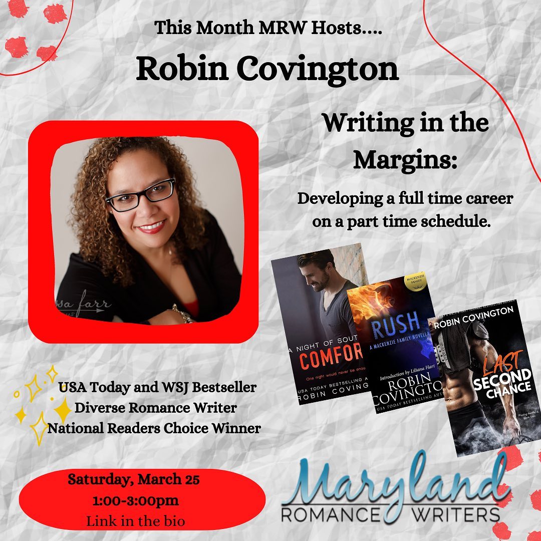 Join MRW on Saturday, March 25 @ 1 p.m. EST for Robin Covington's master class, "Writing in the Margins: Developing a full-time career on a part-time schedule!" Robin will be with us in-person, and we're offering a virtual option as well.  Register here: marylandromancewriters.com/event/march-22/