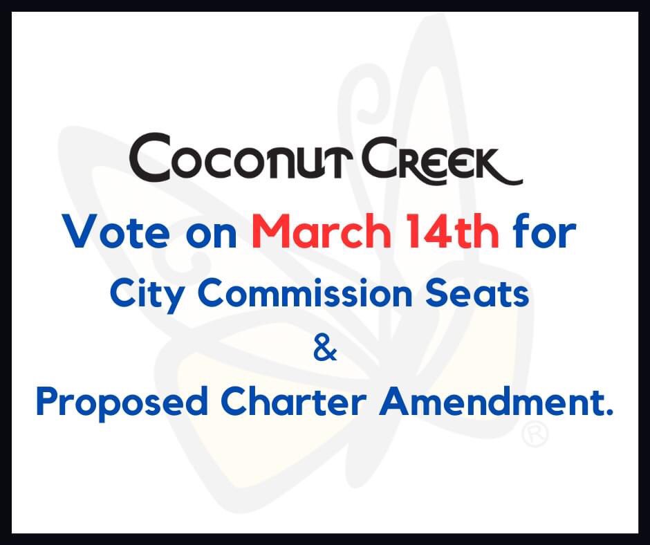 On Tuesday, March 14th, a Municipal Election is being held for Coconut Creek Commission seats and a proposed amendment to the City Charter.   Details:  coconutcreek.net/elections