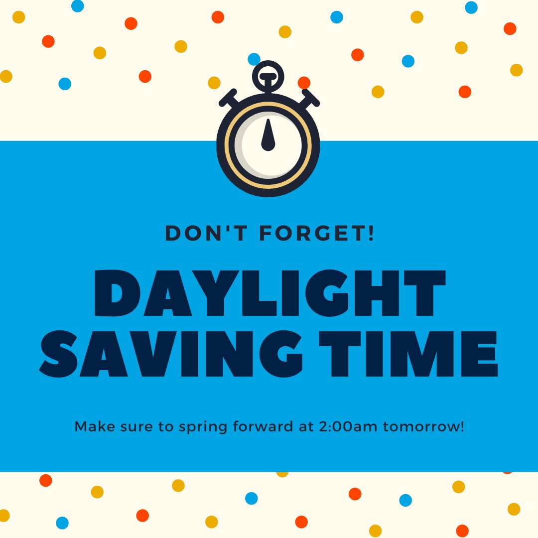 Don't forget to set your clocks forward tomorrow! Daylight Saving Time begins this weekend!