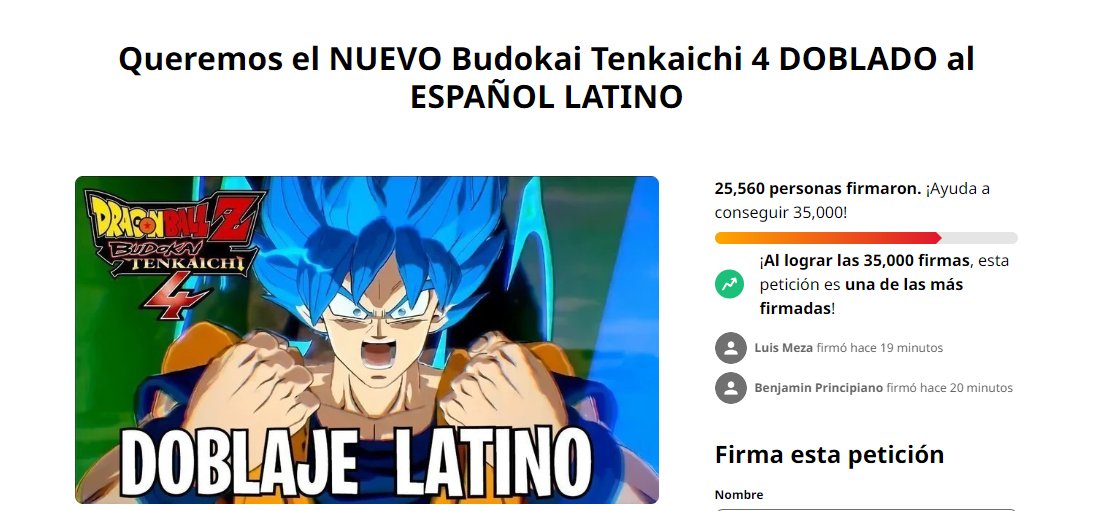 GamerdeNacimie2's tweet image. Más de 25K de firmas, para darle doblaje español latino a #BudokaiTenkaichi, según confirman Bandai están al tanto del movimiento por lo que mientras más personas se sumen a la causa más posible es jugar Dragon ball con la mayoría de las voces de nuestra infancia.