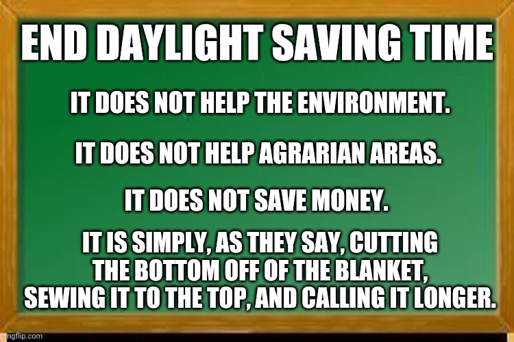 annual reminder.  we tried it before, it failed.  for a large portion of the country, children will be walking to the bus or school and arriving at school in the dark.  daylight saving time saves nothing.  #EndDaylightSaving #SaveStandardTime